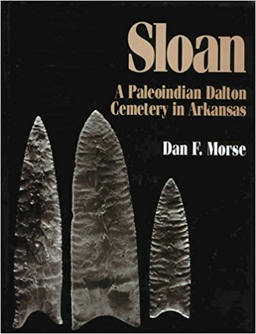  "Sloan: A Paleoindian Dalton Cemetery in Arkansas" by Dan F. Morse