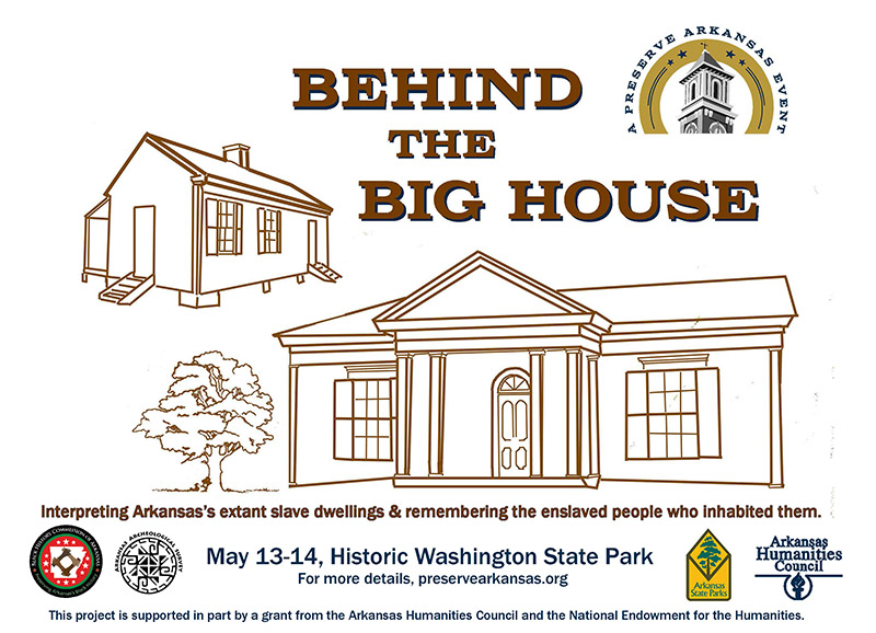 Behind the Big House: Interpreting Arkansas's extant slave dwellings & remembering the enslaved people who inhabited them. May 13-14, 2016 at Historic Washington State Park, Arkansas