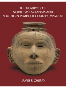 The Headpots of Northeast Arkansas and Southern Pemiscot County, Missouri by James F. Cherry