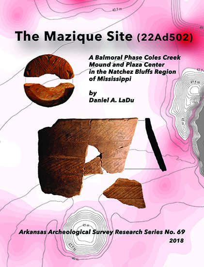 Research Series 69 The Mazique Site (22Ad502): A Balmoral Phase Coles Creek Mound and Plaza Center in the Natchez Bluffs Region of Mississippi by Daniel A. LaDu