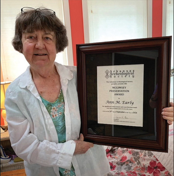Ann Early (State Archeologist) was awarded the Arkansas Archeological Society’s McGimsey Preservation Award in recognition of her 40-year career devoted to archeology in Arkansas. Ann Early (State Archeologist) was awarded the Arkansas Archeological Society’s McGimsey Preservation Award in recognition of her 40-year career devoted to archeology in Arkansas.